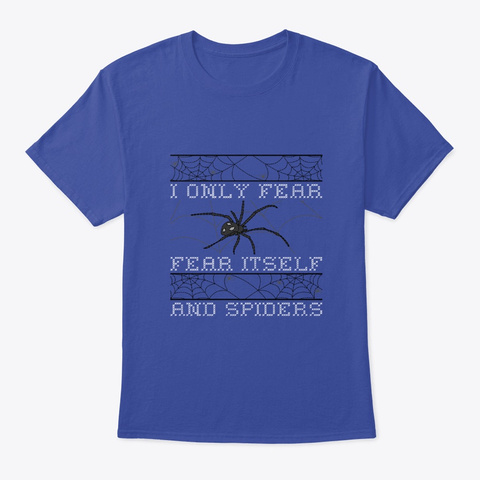 I Only Fear Fear Itself & Spiders Deep Royal T-Shirt Front