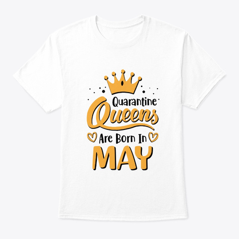 Quarantine Queens Are Born In May White T-Shirt Front