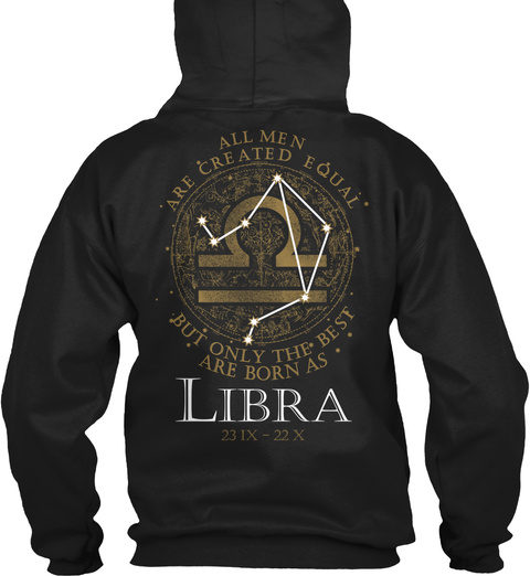 All Men Are Created Equal But Only The Best Are Born As Libra 231 X 22 X Black T-Shirt Back