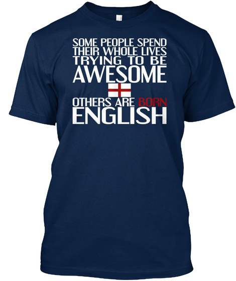 Some People Spend Their Whole Lives Trying To Be Awesome Others Are Born English  Navy T-Shirt Front