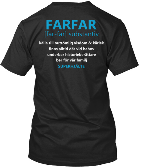 Farfar [Far Far] Substantiv Kalla Till Outtomlig Visdom & Karlek Finns Slltid Dar Vid Behov Underbar... Black T-Shirt Back