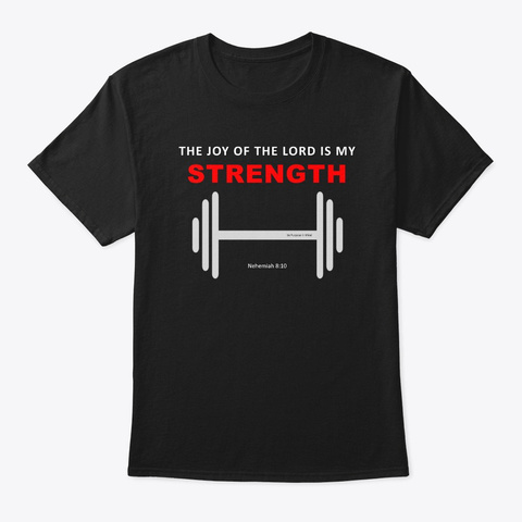 The Joy Of The Lord Is My Strength Black T-Shirt Front
