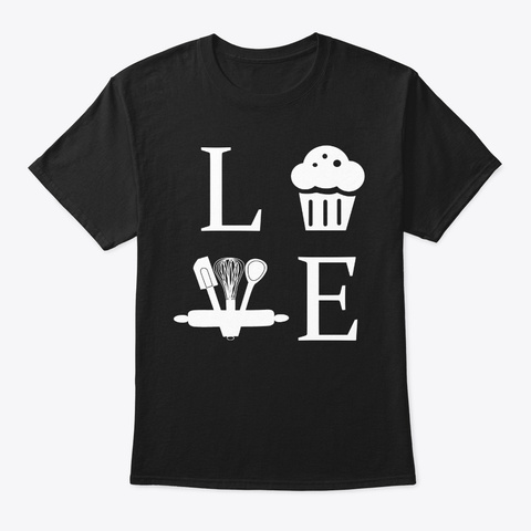 I Love Baking T Shirt Funny Pastry Baker Black T-Shirt Front