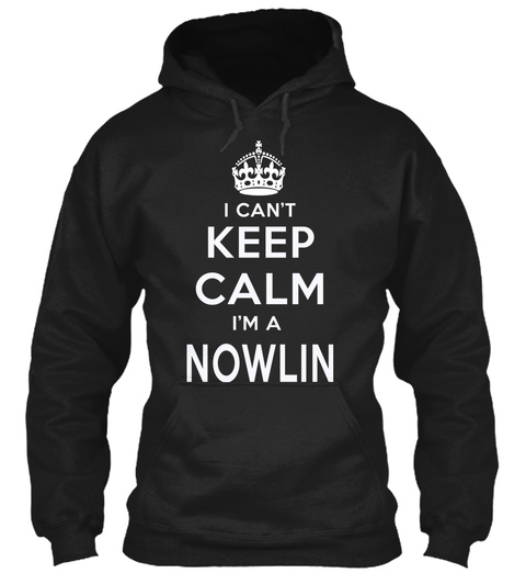 I Can't Keep Calm I'm A Nowlin Black T-Shirt Front