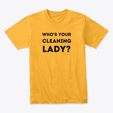 Your Cleaning Lady  Gold T-Shirt Front