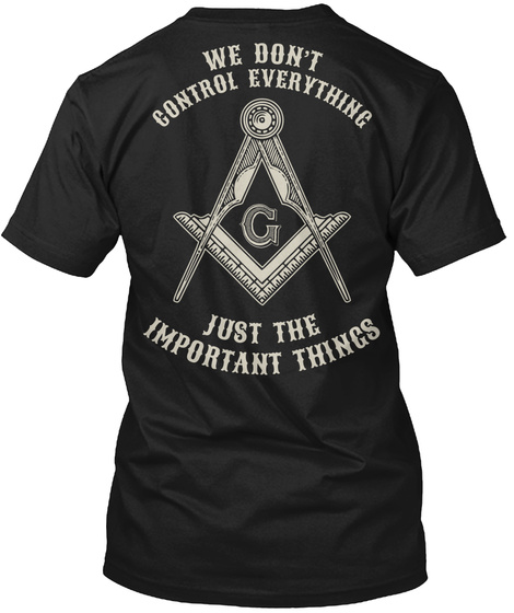 G We Don't Control Everything Just The Important Things Black T-Shirt Back