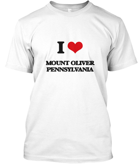 I Love Mount Oliver Pennsylvania White T-Shirt Front