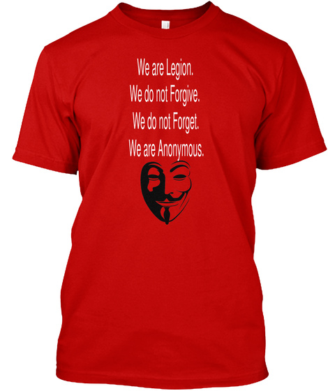 We Are Legion We Do Not Forgive. We Do Not Forget. We Are Anonymous. Classic Red T-Shirt Front