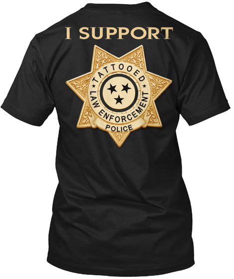 I Support Law Enforcement Tattooed Police Black T-Shirt Back