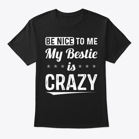Nice Me My Bestie Funny Shirt Hilarious Black T-Shirt Front