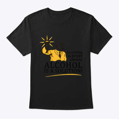 Alcohol Is A Solution Funny Science Chem Black T-Shirt Front