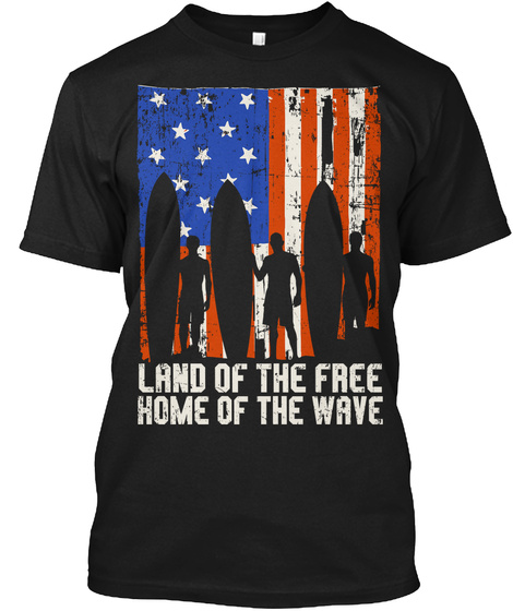 Land Of The Free Home Of The Wave  Black T-Shirt Front