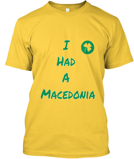 I Had A Macedonia Daisy T-Shirt Front