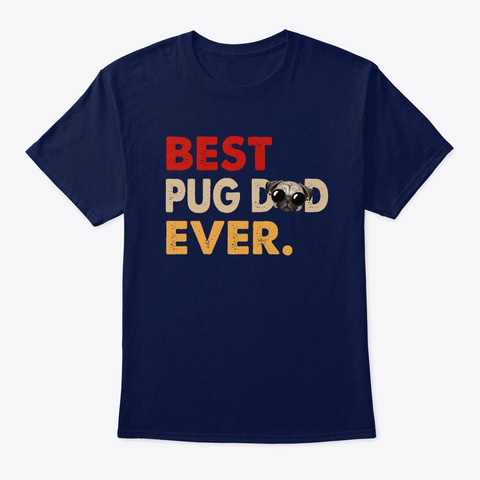 Best Pug Dad Ever Funny Dog Dad Shirt Navy T-Shirt Front