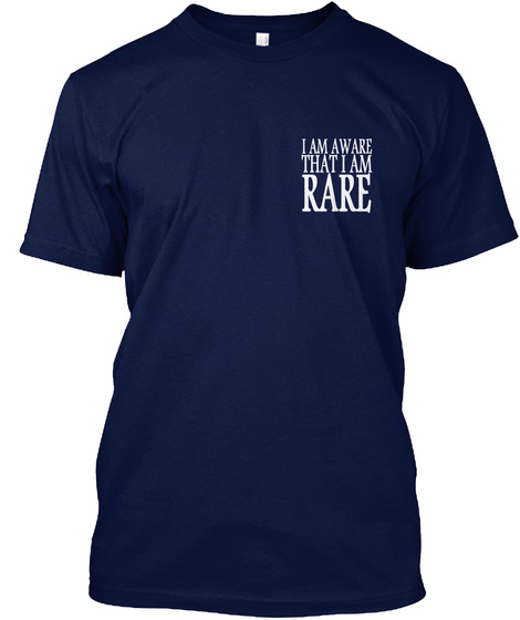 I Am Aware That I Am Rare Navy T-Shirt Front