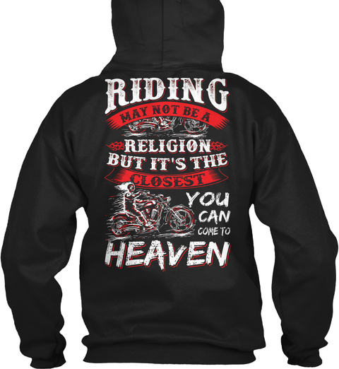 Riding May Not Be A Religion But It's The Closest You Can Come To Heaven Black T-Shirt Back