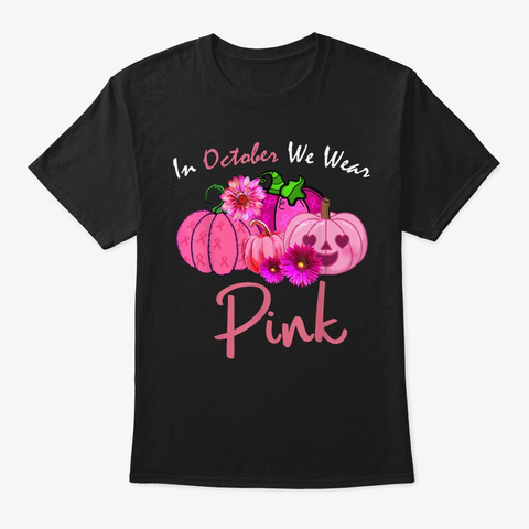 In October We Wear Pink Breast Cancer Pu Black T-Shirt Front