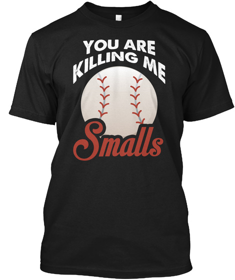 You Re Killin Me Smalls Softball T Shirt