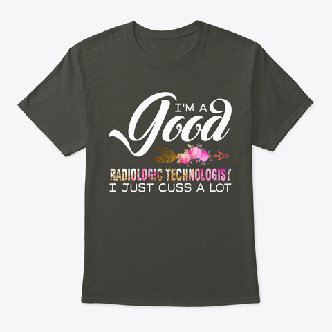 I Am A Good Radiologic Technologist Smoke Gray T-Shirt Front