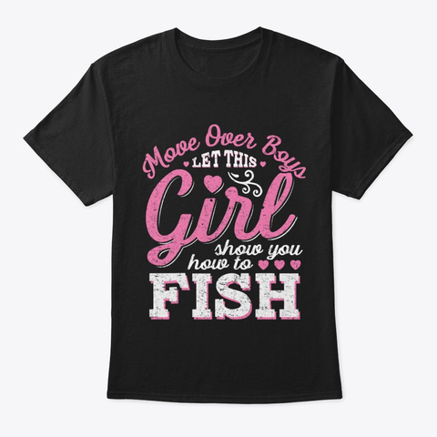 Move Over Boys,Let This Girl Fish Shirt Black T-Shirt Front