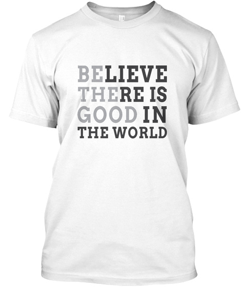 Be The Good White T-Shirt Front