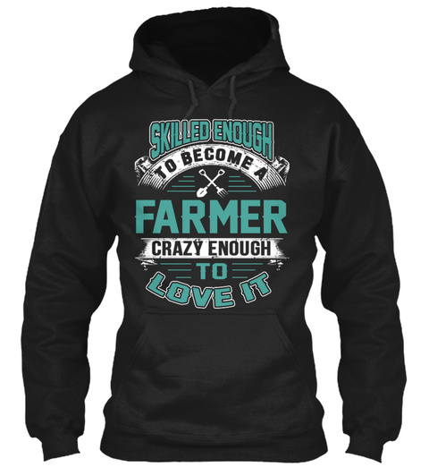 Skilled Enough To Become A Farmer Crazy Enough To Love It Black T-Shirt Front