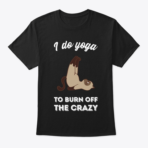 I Do Yoga To Burn Off The Crazy   Cat Black Camiseta Front