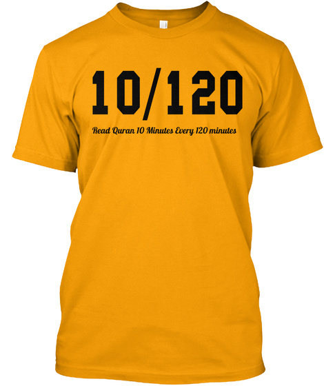 10/120 Read Quran 10 Minutes Every 120 Minutes Gold T-Shirt Front
