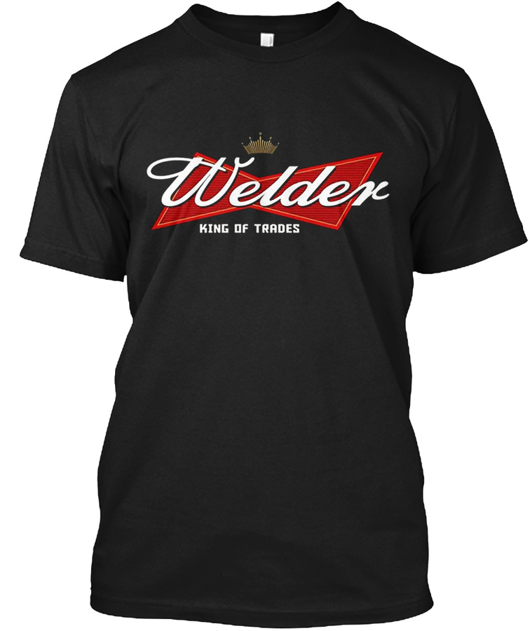 Welder King Of Trades Tee Unisex Tshirt