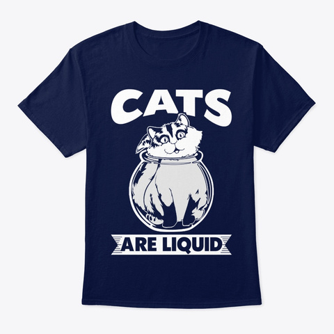 Cats Are Liquid Funny Kitten Meme Lover