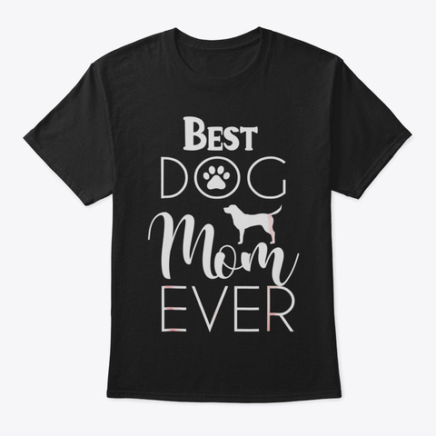 Dog Mom Shirts For Women Best Dog Mom Ev Black áo T-Shirt Front