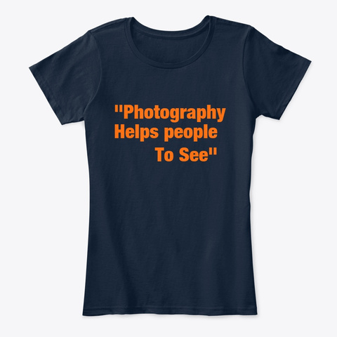 Photography Helps People To See New Navy T-Shirt Front