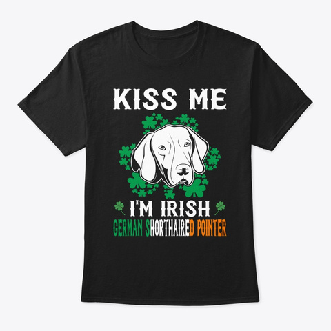 Kiss Me Im Irish Shorthaired Pointer Black T-Shirt Front