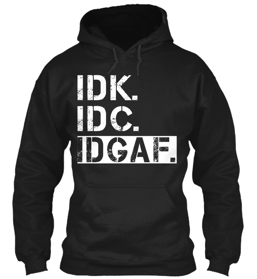 IDK. IDC. IDGAF Unisex Tshirt