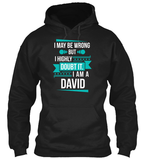 I May Be Wrong But I Highly Doubt It. I Am A David Black T-Shirt Front