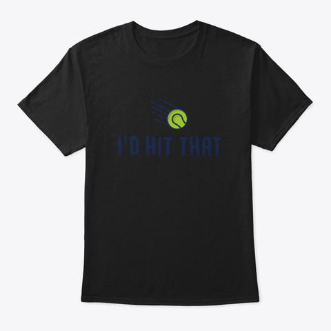 I'd Hit That   Tennis Black T-Shirt Front
