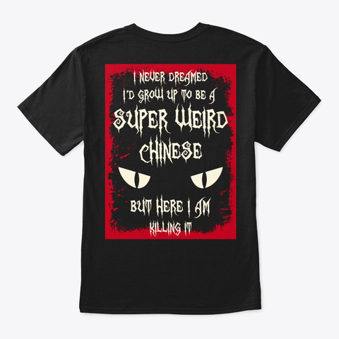 Super Weird Chinese Shirt Black T-Shirt Back