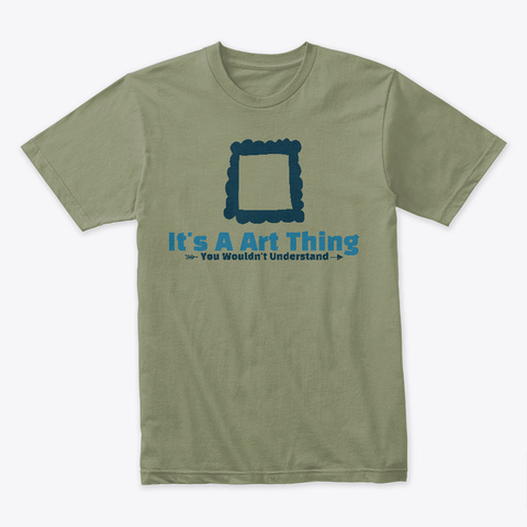 It's A Art Thing Funny Design Light Olive T-Shirt Front