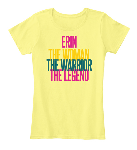 Erin The Women The Warrior The Legend Lemon Yellow T-Shirt Front
