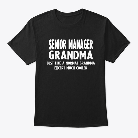 Gifts For Senior Manager Grandma Black T-Shirt Front