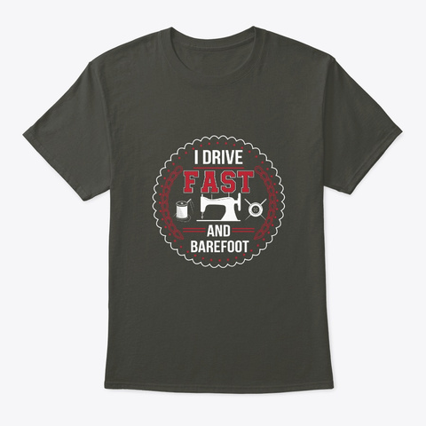 I Drive Fast And Barefoot Funny Quilting Smoke Gray T-Shirt Front