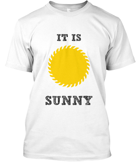 It Is Sunny White T-Shirt Front