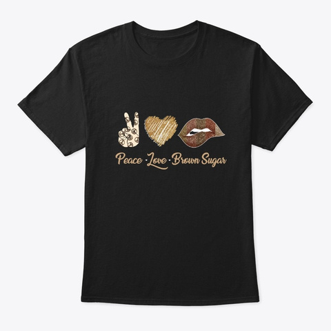 Peace Love Brown Sugar Crew Shirt Black T-Shirt Front