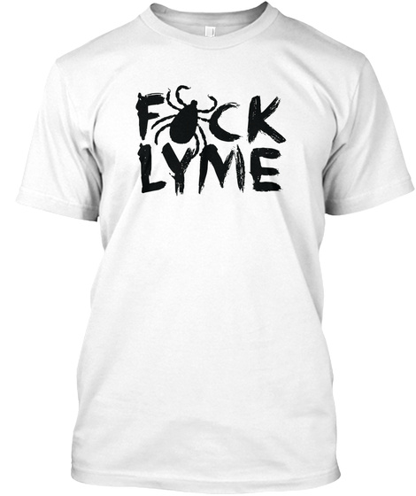 Fck Lyme Lyae Diseases Awareness White T-Shirt Front
