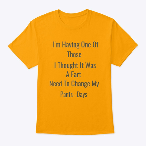 I'm Having One Of Those Days Fart Tee Gold T-Shirt Front