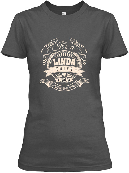 It's A Linda Thing You Wouldn't Understand Charcoal T-Shirt Front