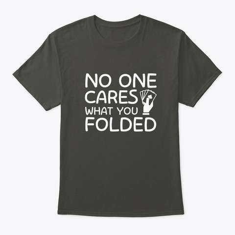 No One Care What You Folded Poker Player