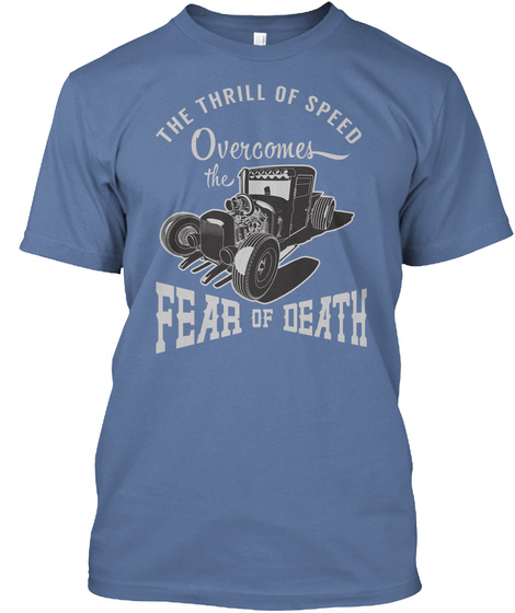 The Thrill Of Speed Overcomes The Fear Of Death  Denim Blue T-Shirt Front