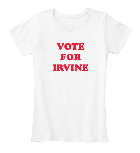 Irvine Vote For Irvine White T-Shirt Front