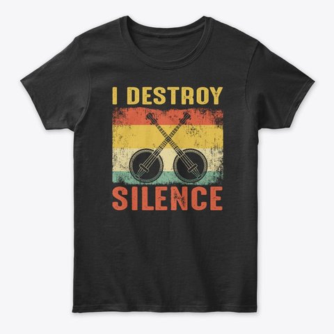 Vintage I Destroy Silence Banjo Gift Tee Black T-Shirt Front